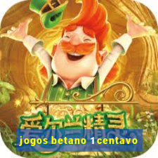 jogos betano 1 centavo